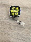 It is what it is Retractable badge reel,health care badge, Med nurse badge, nurse badge, veterinarian badge, student ID badge, teacher badge