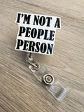 I’m not a people person badge reel,health care badge, Med nurse badge, nurse badge, veterinarian badge, student ID badge, teacher badge