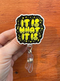 It is what it is Retractable badge reel,health care badge, Med nurse badge, nurse badge, veterinarian badge, student ID badge, teacher badge