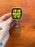 It is what it is Retractable badge reel,health care badge, Med nurse badge, nurse badge, veterinarian badge, student ID badge, teacher badge