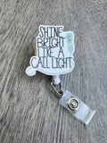 Shine bright like a call light Badge Reel, Nurse Badge, Student Nurse, ID badge, ER nurse, Office ID holder, Triage Nurse Badge,